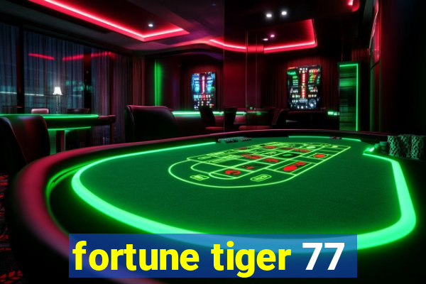 fortune tiger 77